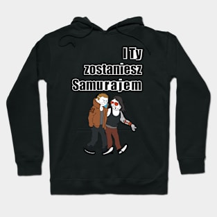 I TY ZOSTANIESZ SAMURAJEM Hoodie